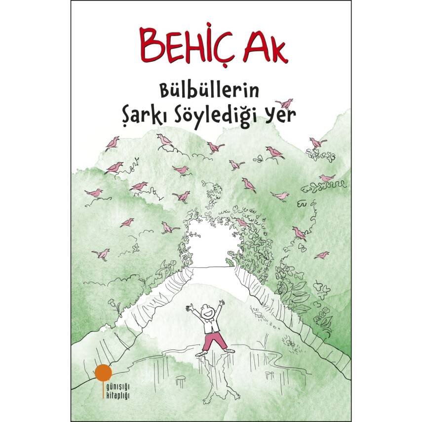 Bülbüllerin Şarkı Söylediği Yer - Behiç Ak - Günışığı Kitaplığı