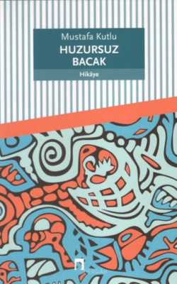 Huzursuz Bacak - Mustafa Kutlu - 1