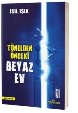 Tünelden Önceki Beyaz Ev - Işıl IŞIK - Yediveren Yayınları